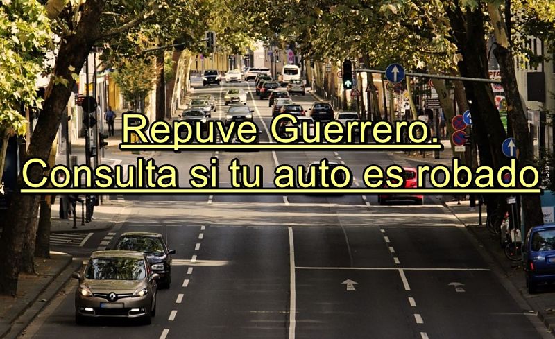 ¿Cómo saber si un carro es robado en Guerrero?